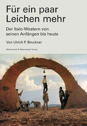 Für ein paar Leichen mehr. Der Italo-Western von seinen Anfängen bis heute