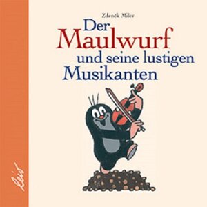 Buchcover Der Maulwurf und seine lustigen Musikanten  | EAN 9783896032133 | ISBN 3-89603-213-5 | ISBN 978-3-89603-213-3