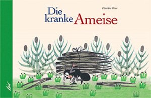 Buchcover Die kranke Ameise | Zdeněk Miler | EAN 9783896032515 | ISBN 3-89603-251-8 | ISBN 978-3-89603-251-5