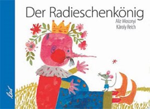 Buchcover Der Radieschenkönig | Aliz Mosonyi | EAN 9783896034212 | ISBN 3-89603-421-9 | ISBN 978-3-89603-421-2