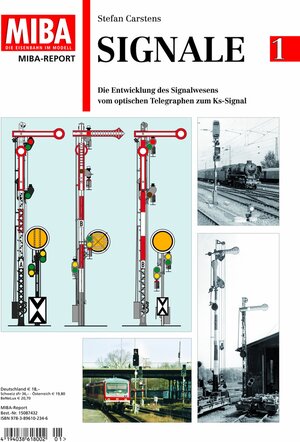 Signale 1 - Die Entwicklung des Signalwesens vom optischen Telegraphen zum Ks-Signal - MIBA Report