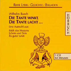 Die Tante winkt, die Tante lacht. CD: Eine Auswahl aus: Kritik des Herzens, Schein und Sein, Zu guter Letzt