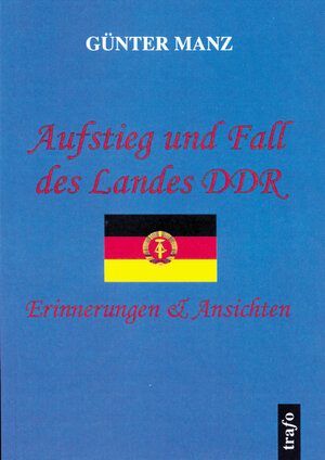 Buchcover Aufstieg und Fall des Landes DDR | Günter Manz | EAN 9783896263797 | ISBN 3-89626-379-X | ISBN 978-3-89626-379-7