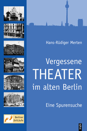 Vergessene Theater im alten Berlin: Eine Spurensuche