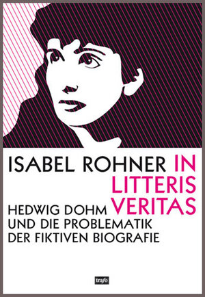 Buchcover In litteris veritas. Hedwig Dohm und die Problematik der fiktiven Biografie | Isabel Rohner | EAN 9783896267153 | ISBN 3-89626-715-9 | ISBN 978-3-89626-715-3