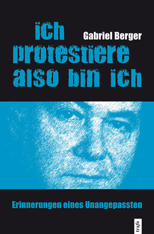 Buchcover Ich protestiere, also bin ich | Gabriel Berger | EAN 9783896268020 | ISBN 3-89626-802-3 | ISBN 978-3-89626-802-0