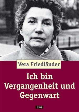 Buchcover Ich bin Vergangenheit und Gegenwart | Vera Friedländer | EAN 9783896269300 | ISBN 3-89626-930-5 | ISBN 978-3-89626-930-0