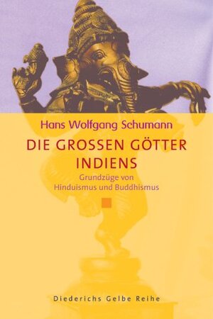 Die grossen Götter Indiens. Grundzüge von Hinduismus und Buddhismus.