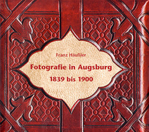 Fotografie in Augsburg 1839 bis 1900