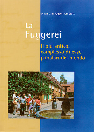 Buchcover La Fuggerei - Il più antico complesso di case popolari del mondo | Ulrich Fugger von Glött | EAN 9783896394378 | ISBN 3-89639-437-1 | ISBN 978-3-89639-437-8