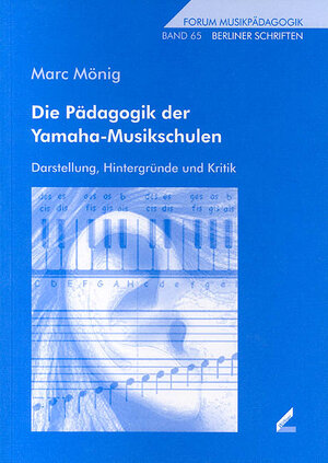 Die Pädagogik der Yamaha-Musikschulen. Darstellung, Hintergründe und Kritik. Forum Musikpädagogik Bd. 65