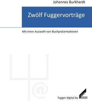 Buchcover Zwölf Fuggervorträge | Johannes Burkhardt | EAN 9783896399649 | ISBN 3-89639-964-0 | ISBN 978-3-89639-964-9