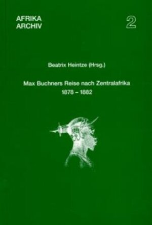 Buchcover Max Buchners Reise nach Zentralafrika 1878–1882  | EAN 9783896451606 | ISBN 3-89645-160-X | ISBN 978-3-89645-160-6