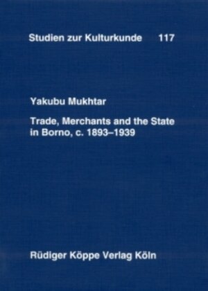 Buchcover Trade, Merchants and the State in Borno, c. 1893–1939 | Yakubu Mukhtar | EAN 9783896452122 | ISBN 3-89645-212-6 | ISBN 978-3-89645-212-2