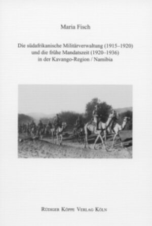 Buchcover Die südafrikanische Militärverwaltung (1915–1920) und die frühe Mandatszeit (1920–1936) in der Kavango-Region /Namibia | Maria Fisch | EAN 9783896453600 | ISBN 3-89645-360-2 | ISBN 978-3-89645-360-0