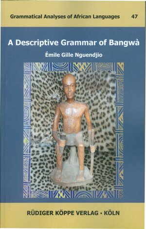 Buchcover A Descriptive Grammar of Bangwà | Emile Gille Nguendjio | EAN 9783896455635 | ISBN 3-89645-563-X | ISBN 978-3-89645-563-5