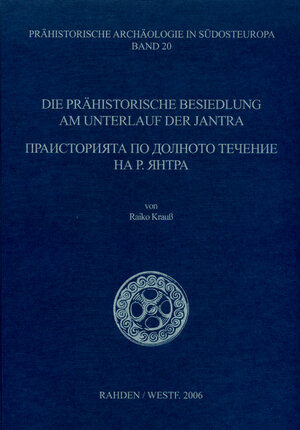 Buchcover Die prähistorische Besiedlung am Unterlauf der Jantra vor dem Hintergrund der Kulturgeschichte Nordbulgariens | Raiko Krauss | EAN 9783896465917 | ISBN 3-89646-591-0 | ISBN 978-3-89646-591-7