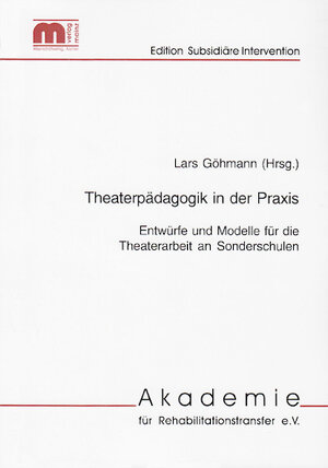 Theaterpädagogik in der Praxis: Entwürfe und Modelle für die Theaterarbeit in der Sonderschule