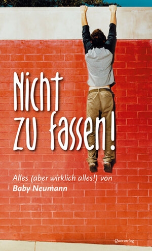 Nicht zu fassen!: Alles (aber wirklich alles!) von Baby Neumann