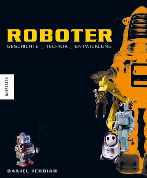 Roboter. Geschichte - Technik - Entwicklung