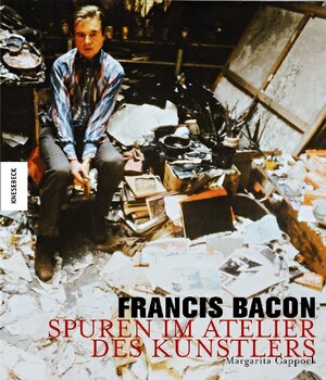 Francis Bacon. Spuren im Atelier des Künstlers