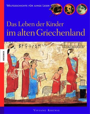 Das Leben der Kinder im alten Griechenland: Weltgeschichte für junge Leser