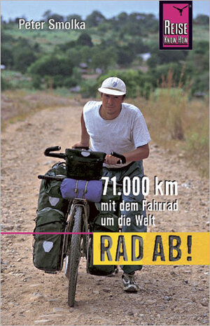 Rad ab!: 71.000 km mit dem Fahrrad um die Welt