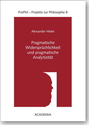 Buchcover Pragmatische Widersprüchlichkeit und pragmatische Analytizität | Alexander Hieke | EAN 9783896654458 | ISBN 3-89665-445-4 | ISBN 978-3-89665-445-8