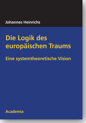 Buchcover Die Logik des europäischen Traums | Johannes Heinrichs | EAN 9783896656414 | ISBN 3-89665-641-4 | ISBN 978-3-89665-641-4