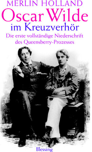 Oscar Wilde im Kreuzverhör. Die erste vollständige Niederschrift des Queensberry-Prozesses