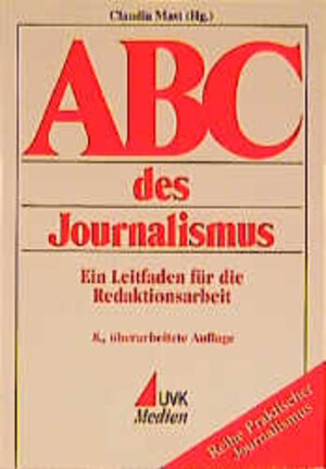 ABC des Journalismus. Ein Leitfaden für die Redaktionsarbeit