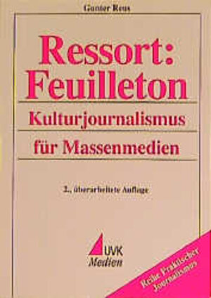 Ressort: Feuilleton: Kulturjournalismus für Massenmedien (Praktischer Journalismus)