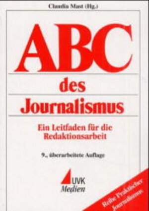 ABC des Journalismus: Ein Leitfaden für die Redaktionsarbeit