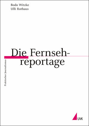 Die Fernsehreportage (Praktischer Journalismus)