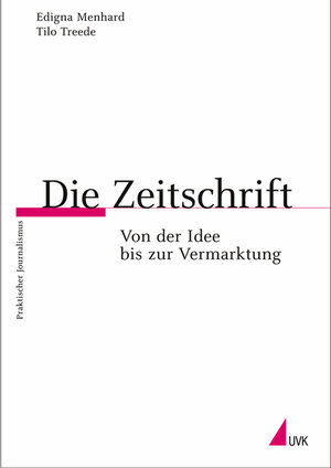 Die Zeitschrift: Von der Idee bis zur Vermarktung (Praktischer Journalismus)