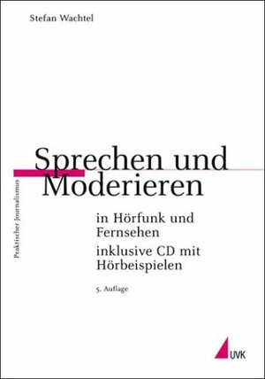 Buchcover Sprechen und Moderieren in Hörfunk und Fernsehen | Stefan Wachtel | EAN 9783896694263 | ISBN 3-89669-426-X | ISBN 978-3-89669-426-3