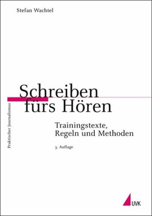 Schreiben fürs Hören: Trainingstexte, Regeln und Methoden (Praktischer Journalismus)