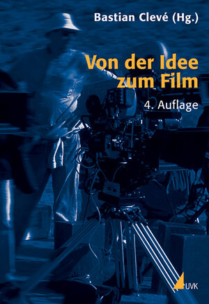 Von der Idee zum Film: Produktionsmanagement für Film und Fernsehen (Produktionspraxis)