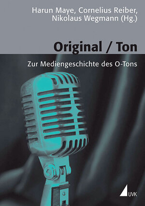 Original / Ton. Zur Mediengeschichte des O-Tons (Kommunikation audiovisuell 34)