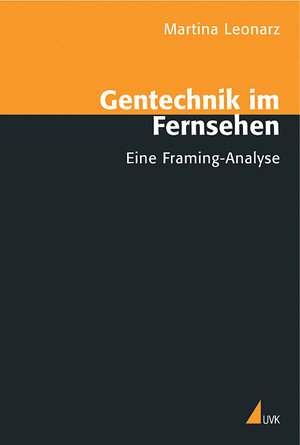 Gentechnik im Fernsehen. Eine Framing-Analyse