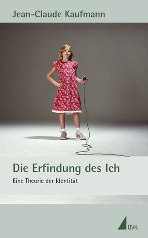 Die Erfindung des Ich: Eine Theorie der Identität