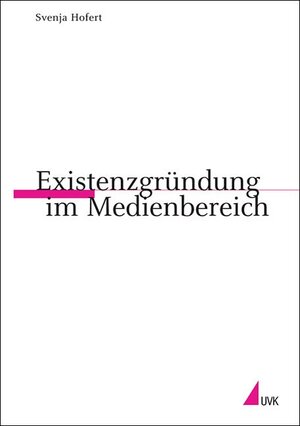 Buchcover Existenzgründung im Medienbereich | Svenja Hofert | EAN 9783896695918 | ISBN 3-89669-591-6 | ISBN 978-3-89669-591-8