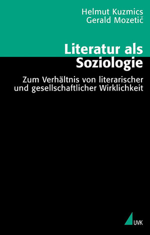 Literatur als Soziologie: Zum Verhältnis von literarischer und gesellschaftlicher Wirklichkeit (Theorie und Methode)