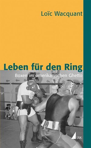 Buchcover Leben für den Ring | Loïc Wacquant | EAN 9783896697882 | ISBN 3-89669-788-9 | ISBN 978-3-89669-788-2