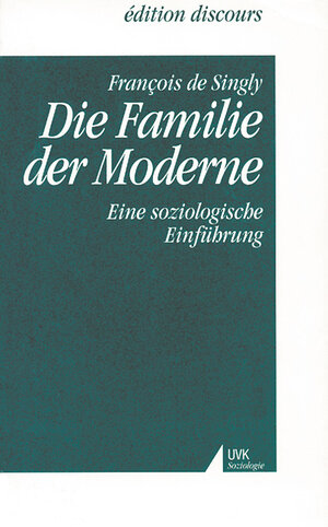 Buchcover Die Familie der Moderne | Francois de Singly | EAN 9783896698346 | ISBN 3-89669-834-6 | ISBN 978-3-89669-834-6