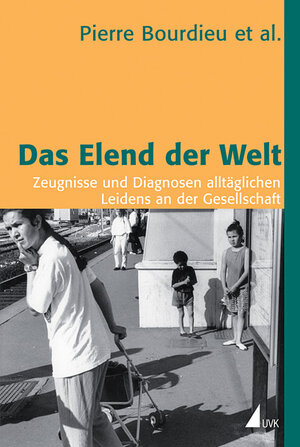 Das Elend der Welt. Zeugnisse und Diagnosen alltäglichen Leidens an der Gesellschaft (Edition Discours)