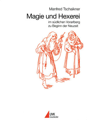 Buchcover Magie und Hexerei im südlichen Vorarlberg zu Beginn der Neuzeit | Manfred Tschaikner | EAN 9783896698704 | ISBN 3-89669-870-2 | ISBN 978-3-89669-870-4