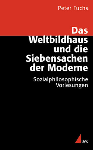 Buchcover Das Weltbildhaus und die Siebensachen der Moderne | Peter Fuchs | EAN 9783896699954 | ISBN 3-89669-995-4 | ISBN 978-3-89669-995-4