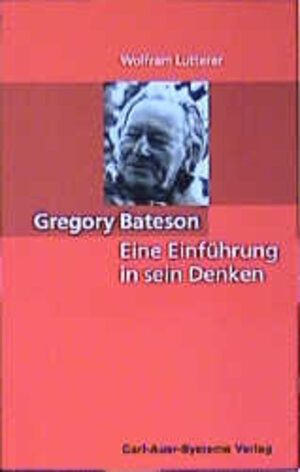 Buchcover Gregory Bateson: Eine Einführung in sein Denken | Wolfram Lutterer | EAN 9783896702371 | ISBN 3-89670-237-8 | ISBN 978-3-89670-237-1