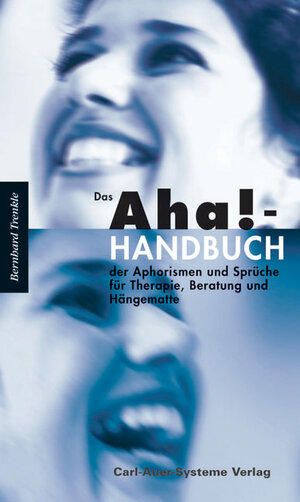 Buchcover Das Aha!-Handbuch der Aphorismen und Sprüche für Therapie, Beratung und Hängematte | Bernhard Trenkle | EAN 9783896704412 | ISBN 3-89670-441-9 | ISBN 978-3-89670-441-2